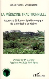 Simon-Pierre E. Mvone-Ndong - La médecine traditionnelle - Approche éthique et épistémologique de la médecine au Gabon.
