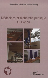 Simon-Pierre E. Mvone-Ndong - Médecines et recherche publique au Gabon.