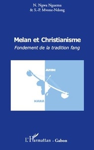 Simon-Pierre E. Mvone-Ndong et Noël-Aimé Ngwa-Nguéma - Melan et christianisme. Fondement de la tradition fang.