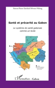 Simon-Pierre Ezechiel Mvone-Ndong - Santé et précarité au Gabon - Le système de santé gabonais comme un texte.