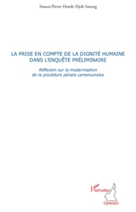 Simon-Pierre Hemle Djob Sotong - La prise en compte de la dignité humaine dans l'enquête préliminaire - Réflexion sur la modernisation de la procédure pénale camerounaise.