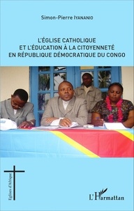 Simon-Pierre Iyananio - L'Eglise catholique et l'éducation à la citoyenneté en République démocratique du Congo.