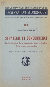 Simon-Pierre Jacot et  École Pratique des Hautes Étud - Stratégie et concurrence - De l'application de la théorie des jeux à l'analyse de la concurrence spatiale.