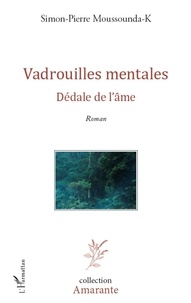 Simon-Pierre Moussounda-K - Vadrouilles mentales - Dédale de l'âme - Roman.