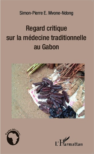 Simon-Pierre Mvone Ndong - Regard critique sur la médecine traditionnelle au Gabon.