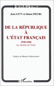 Simon Pietri et Jean Lévy - De la République à l'Etat français - Le chemin de Vichy, 1930-1940.