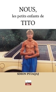 Simon Pitaqaj - Nous, les petits enfants de Tito.