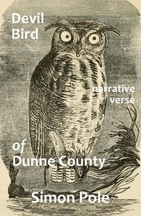  Simon Pole - Devil Bird of Dunne County: Narrative Verse.