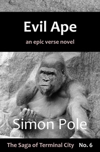  Simon Pole - Evil Ape: An Epic Verse Novel (Saga No. 6) - The Saga of Terminal City, #6.