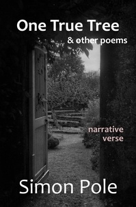  Simon Pole - One True Tree &amp; Other Poems:  Narrative Verse.