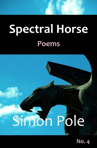  Simon Pole - Spectral Horse Poems No. 4 - Spectral Horse Poems, #4.