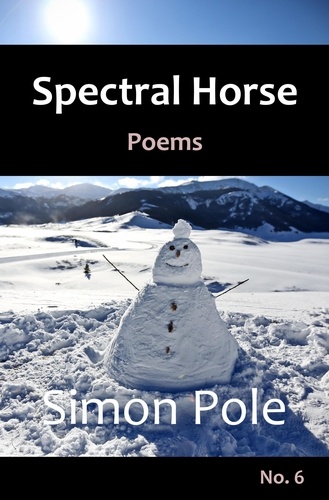  Simon Pole - Spectral Horse Poems No. 6 - Spectral Horse Poems, #6.