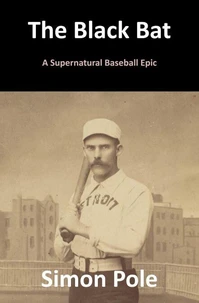 The Black Bat:  A Supernatural Baseball Epic