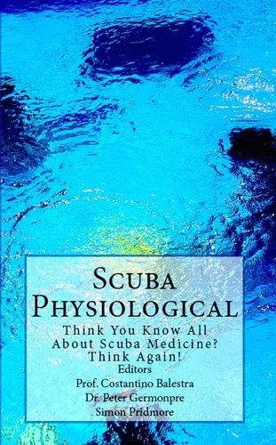  Simon Pridmore et  Costantino Balestra - Scuba Physiological - Think You Know All About Scuba Medicine? Think Again! - The Scuba Series, #5.