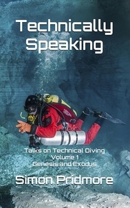  Simon Pridmore - Technically Speaking: Talks on Technical Diving Volume 1: Genesis and Exodus - Technically Speaking, #1.