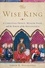 The Wise King. A Christian Prince, Muslim Spain, and the Birth of the Renaissance