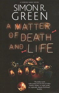 Simon R. Green - A Gideon Sable novel  : A Matter of Death and Life.