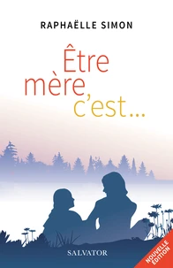 Etre mère, c’est...