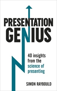 Simon Raybould - Presentation Genius - 40 Insights From the Science of Presenting.