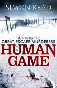 Simon Read - Human Game: Hunting the Great Escape Murderers.