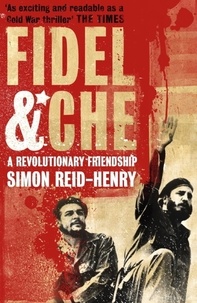 Simon Reid-Henry - Fidel & Ché.