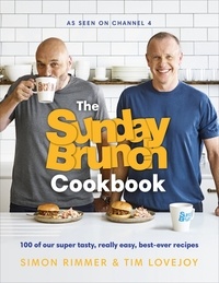 Simon Rimmer et Tim Lovejoy - The Sunday Brunch Cookbook - 100 of Our Super Tasty, Really Easy, Best-ever Recipes.