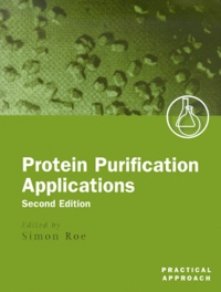 Simon Roe - Protein Purification Applications. 2nd Edition.
