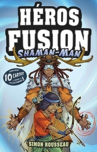 Simon Rousseau - Héros Fusion  : Héros Fusion - Shaman-Man.