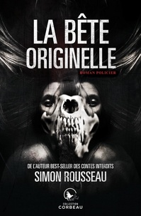 Simon Rousseau - La bête originelle.