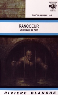 Simon Sanahujas - Chroniques de Karn Tome 3 : Rancoeur.