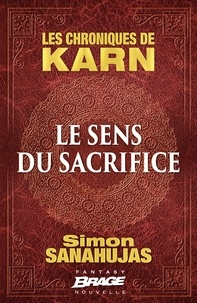 Simon Sanahujas - Le Sens du sacrifice - Les Chroniques de Karn, T0.