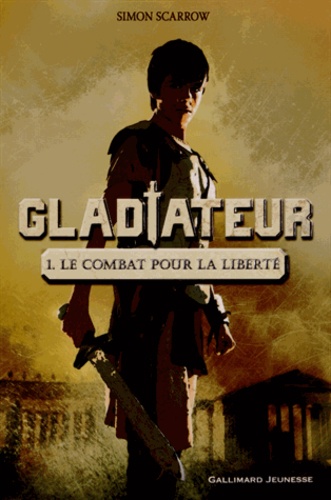 Simon Scarrow - Gladiateur Tome 1 : Le combat pour la liberté.