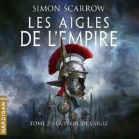 Simon Scarrow et François Montagut - La Proie de l'Aigle - Les Aigles de l'Empire, T5.