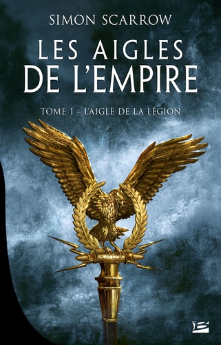 Les Aigles de l'Empire Tome 1 L'Aigle de la légion
