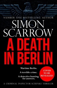 Simon Scarrow - Untitled Berlin Thriller - A terrifying thriller set in wartime Berlin.