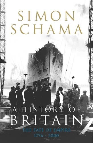 Simon Schama - A History of Britain: The Fate of Empire 1776-2000: v. - 3: Fate of Empire 1776-2001.