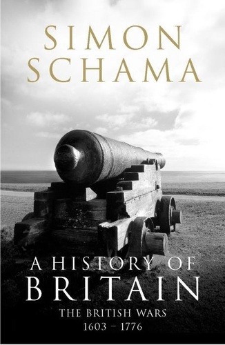 Simon Schama - A History of Britain: v. - 2: British Wars 1603-1776.