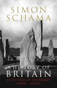 Simon Schama - A History of Britain - Volume 1 - At the Edge of the World? 3000 BC-AD 1603.
