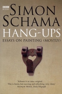 Simon Schama - Hang-Ups - Essays on Painting (Mostly).