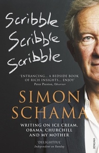 Simon Schama - Scribble, Scribble, Scribble - Writing on Ice Cream, Obama, Churchill and My Mother.