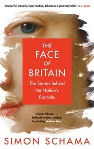 Simon Schama - The Face of Britain - The Nation through Its Portraits.