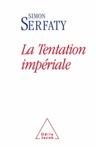 Simon Serfaty - La tentation impériale.
