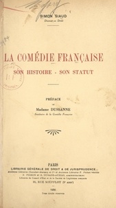 Simon Siaud et Béatrix Dussane - La Comédie française - Son histoire, son statut.