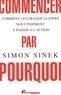 Simon Sinek - Commencer par pourquoi - Comment les grands leaders nous inspirent à passer à l'action.