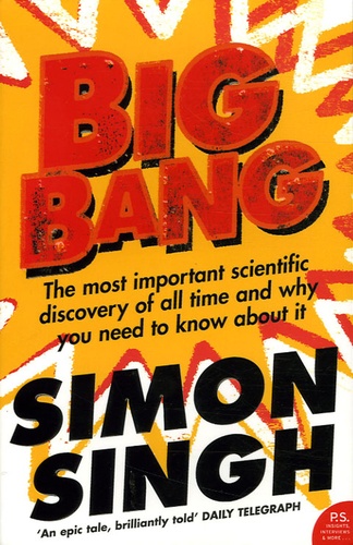 Simon Singh - Big bang - The Most Important Scientific Discovery if All Time and Why You Need to Know About it.