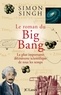 Simon Singh - Le roman du Big Bang - La plus importante découverte scientifique de tous les temps.