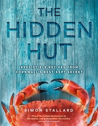 Simon Stallard - The Hidden Hut - Irresistible Recipes from Cornwall’s Best-kept Secret.