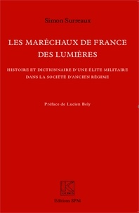 Simon Surreaux - Les maréchaux de France des Lumières - Histoire et dictionnaire d'une élite militaire dans la société d'Ancien Régime.