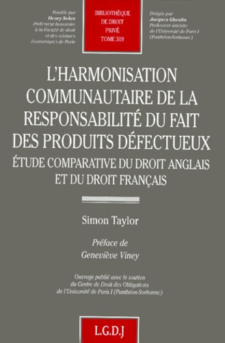 Simon Taylor - L'Harmonisation Communautaire De La  Responsabilite Du Fait Des Produits Defectueux. Etude Comparative Du Droit Anglais Et Du Droit Francais.
