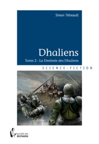 Simon Tétreault - Dhaliens Tome 2 : La Destinée des Dhaliens.